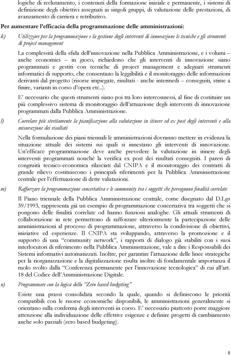 Per aumentare l efficacia della programmazione delle amministrazioni: k) Utilizzare per la programmazione e la gestione degli interventi di innovazione le tecniche e gli strumenti di project