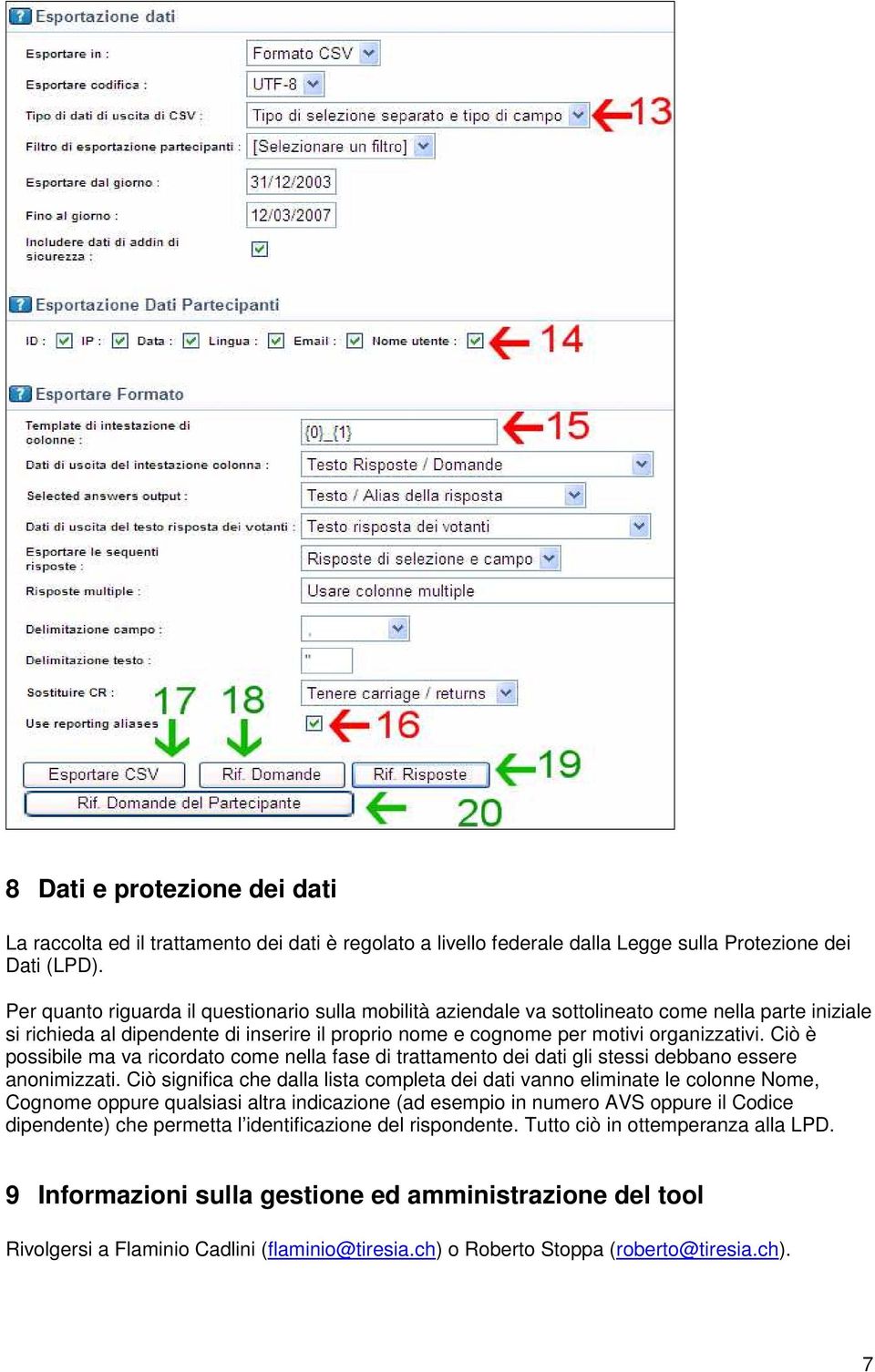 Ciò è possibile ma va ricordato come nella fase di trattamento dei dati gli stessi debbano essere anonimizzati.