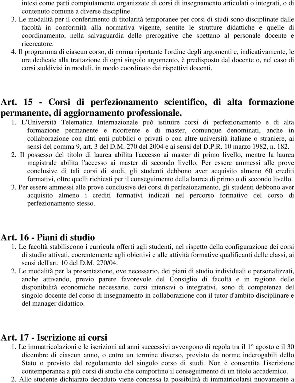 coordinamento, nella salvaguardia delle prerogative che spettano al personale docente e ricercatore. 4.