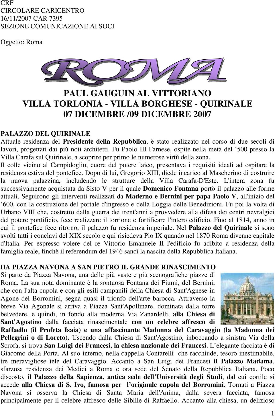 Fu Paolo III Farnese, ospite nella metà del 500 presso la Villa Carafa sul Quirinale, a scoprire per primo le numerose virtù della zona.