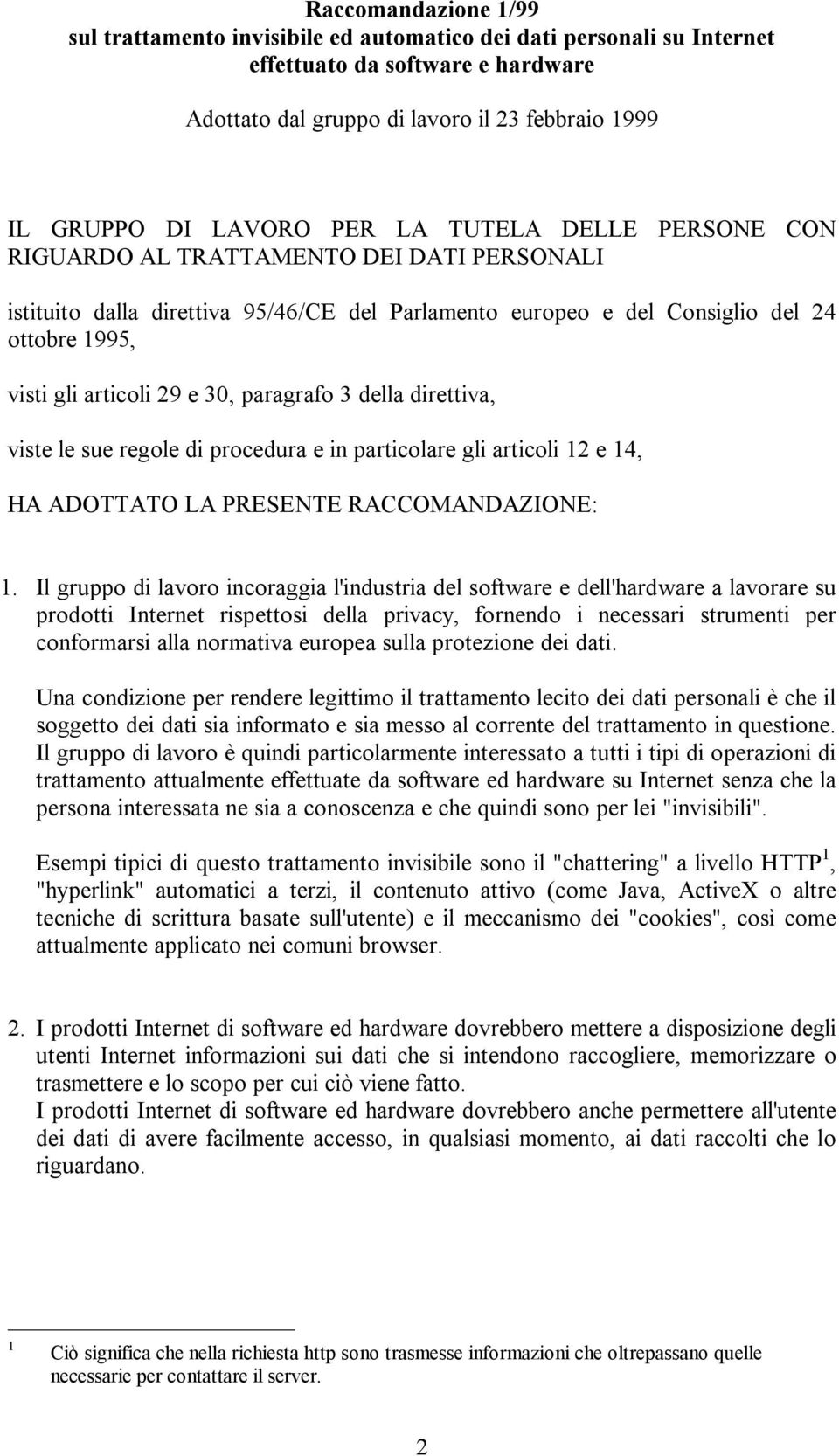 paragrafo 3 della direttiva, viste le sue regole di procedura e in particolare gli articoli 12 e 14, HA ADOTTATO LA PRESENTE RACCOMANDAZIONE: 1.