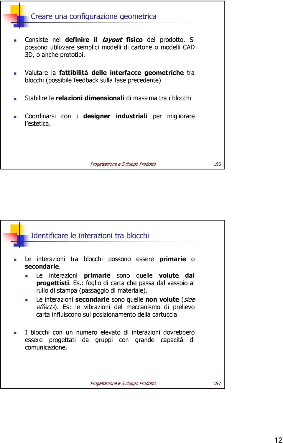 industriali per migliorare l estetica. Progettazione e Sviluppo Prodotto 196 Identificare le interazioni tra blocchi Le interazioni tra blocchi possono essere primarie o secondarie.