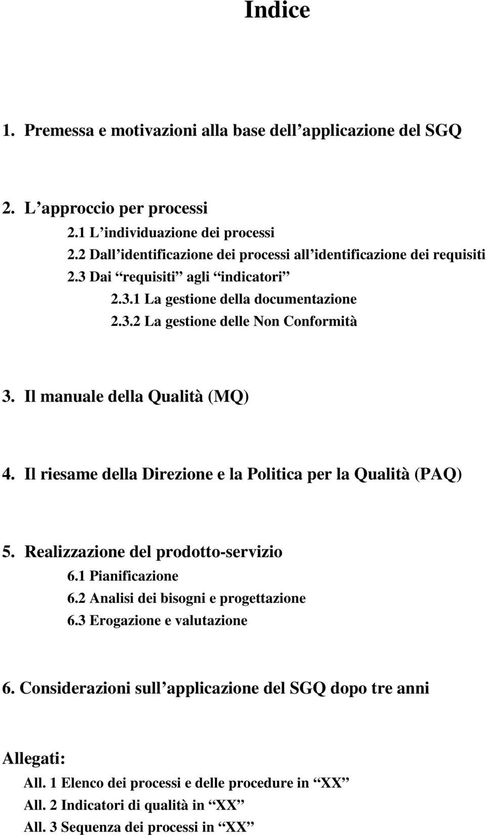 Il manuale della Qualità (MQ) 4. Il riesame della Direzione e la Politica per la Qualità (PAQ) 5. Realizzazione del prodotto-servizio 6.1 Pianificazione 6.