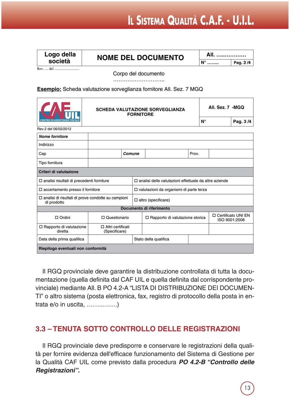 2-A LISTA DI DISTRIBUZIONE DEI DOCUMEN- TI o altro sistema (posta elettronica, fax, registro di protocollo della posta in entrata e/o in uscita,...) 3.