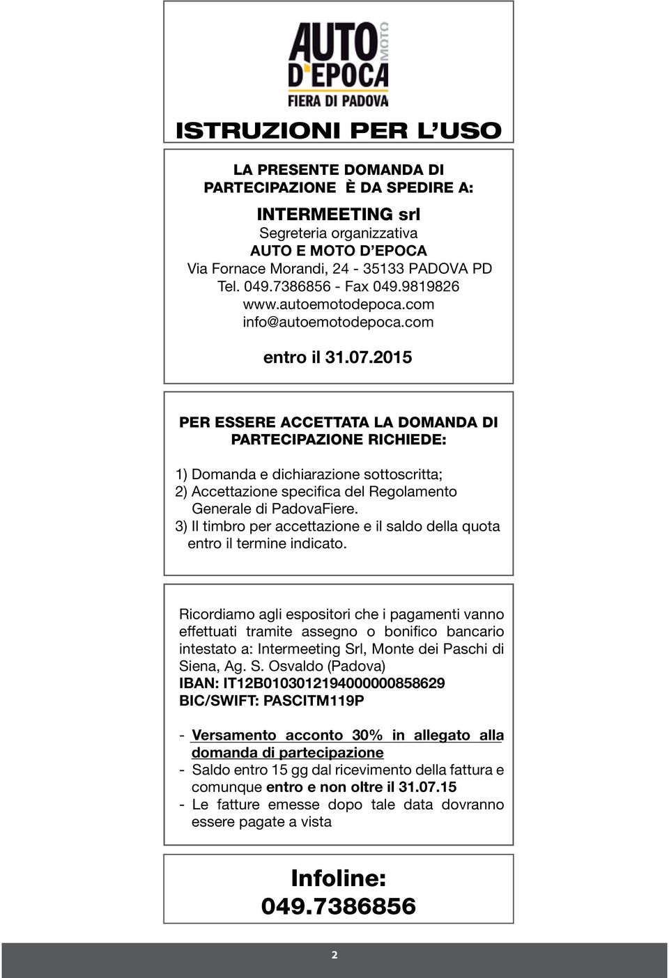 2015 PER ESSERE ACCETTATA LA DOMANDA DI PARTECIPAZIONE RICHIEDE: 1) Domanda chiarazion sottoscritta; 2) Accttazion spcifica dl Rgolamnto Gnra PadovaFir.