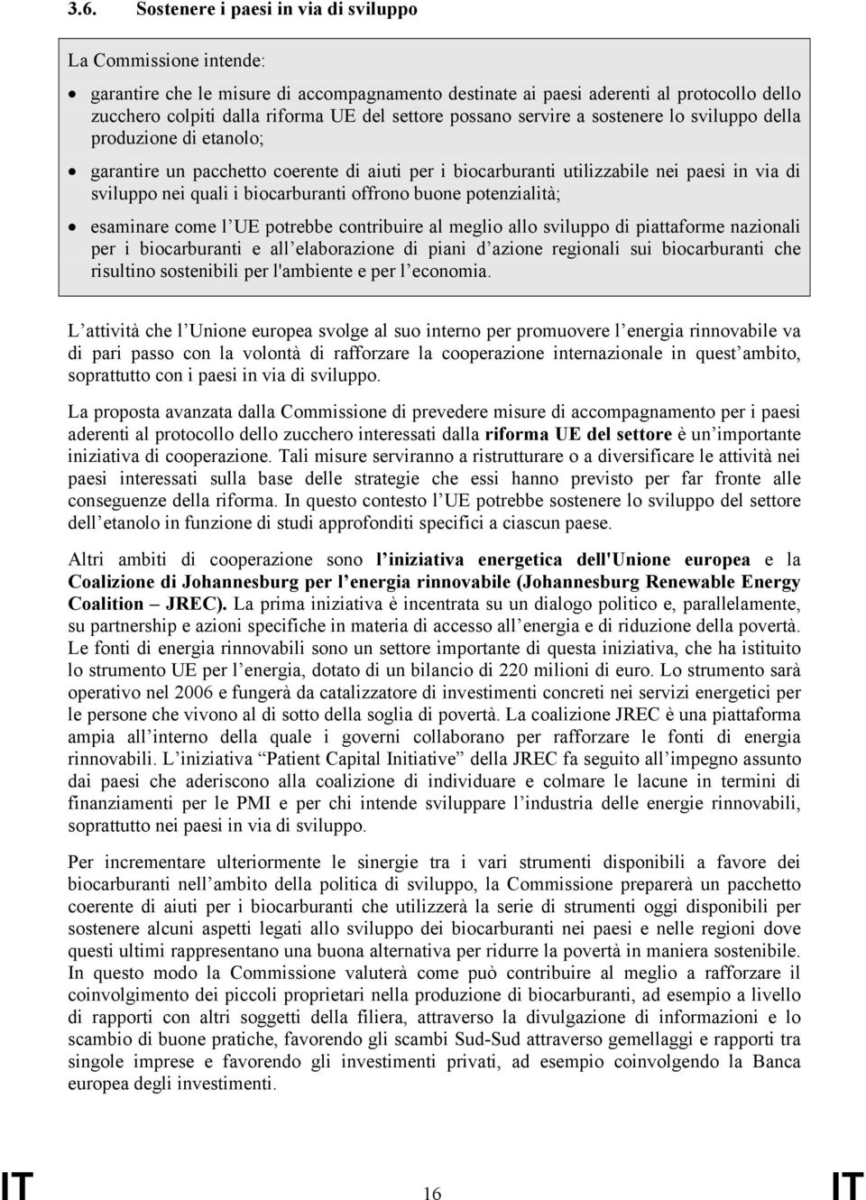 biocarburanti offrono buone potenzialità; esaminare come l UE potrebbe contribuire al meglio allo sviluppo di piattaforme nazionali per i biocarburanti e all elaborazione di piani d azione regionali