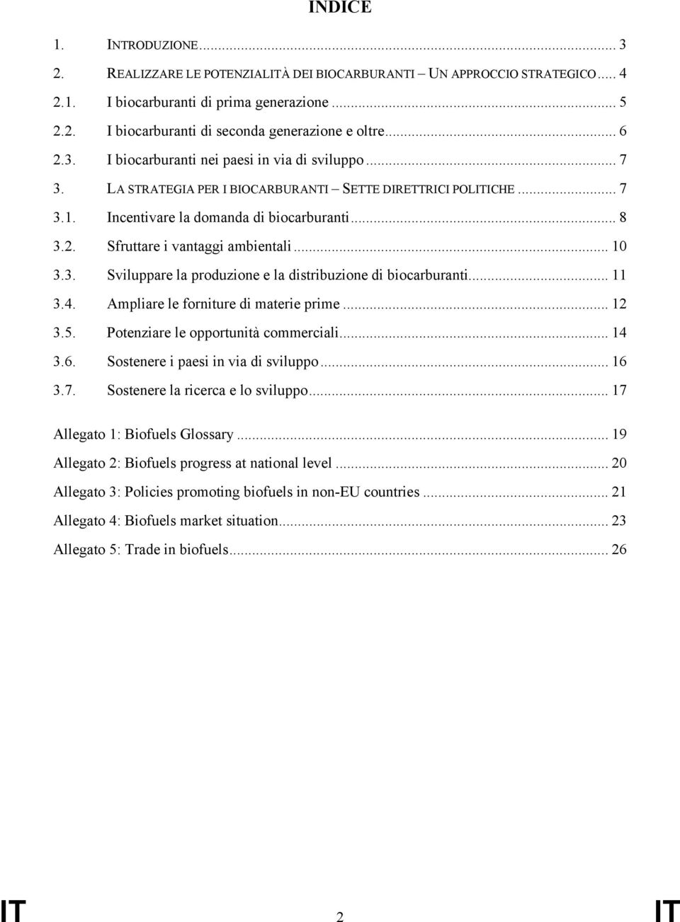 .. 10 3.3. Sviluppare la produzione e la distribuzione di biocarburanti... 11 3.4. Ampliare le forniture di materie prime... 12 3.5. Potenziare le opportunità commerciali... 14 3.6.