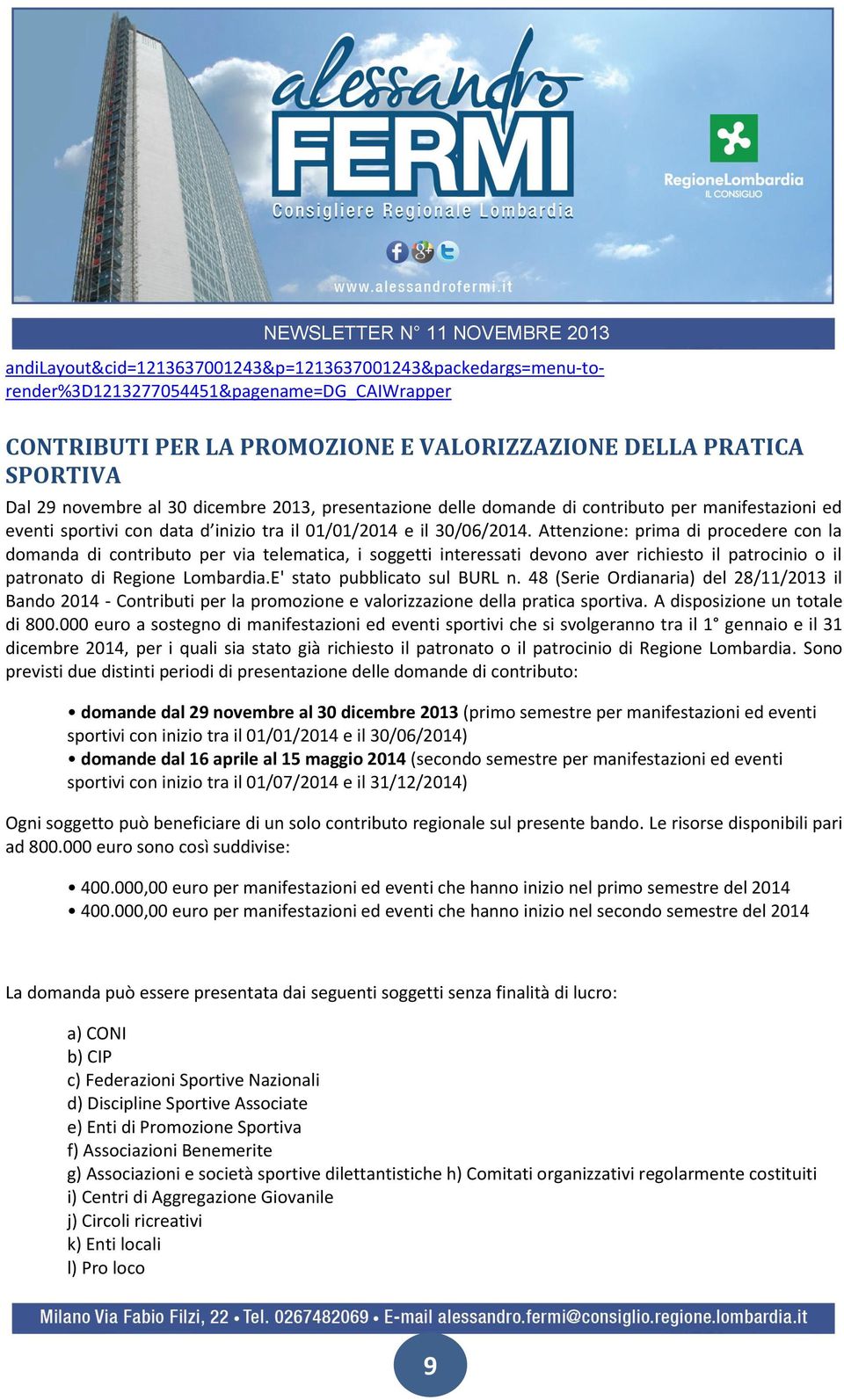 Attenzione: prima di procedere con la domanda di contributo per via telematica, i soggetti interessati devono aver richiesto il patrocinio o il patronato di Regione Lombardia.