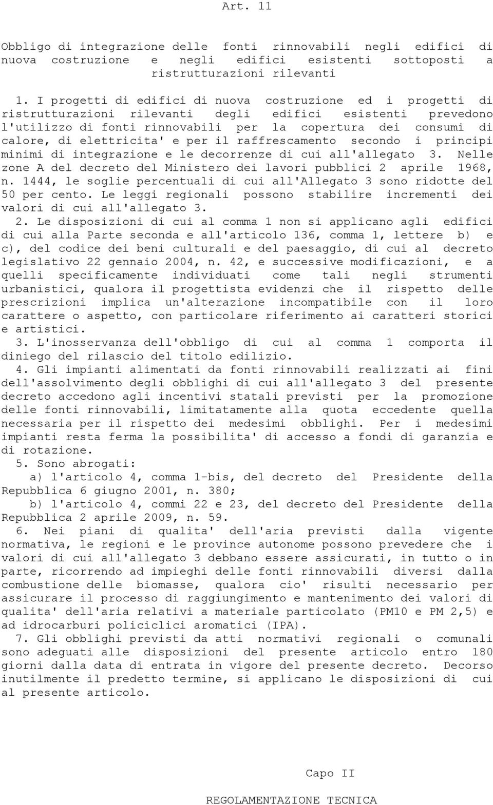 elettricita' e per il raffrescamento secondo i principi minimi di integrazione e le decorrenze di cui all'allegato 3. Nelle zone A del decreto del Ministero dei lavori pubblici 2 aprile 1968, n.