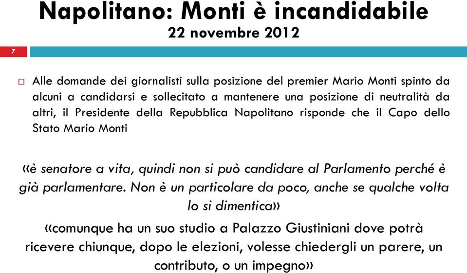 senatore a vita, quindi non si può candidare al Parlamento perché è già parlamentare.