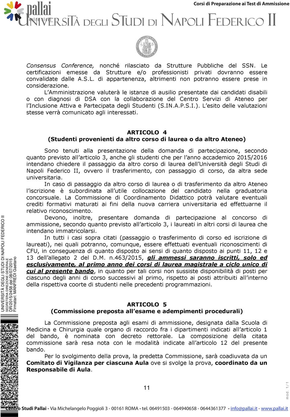 Studenti (S.IN.A.P.S.I.). L esito delle valutazioni stesse verrà comunicato agli interessati.