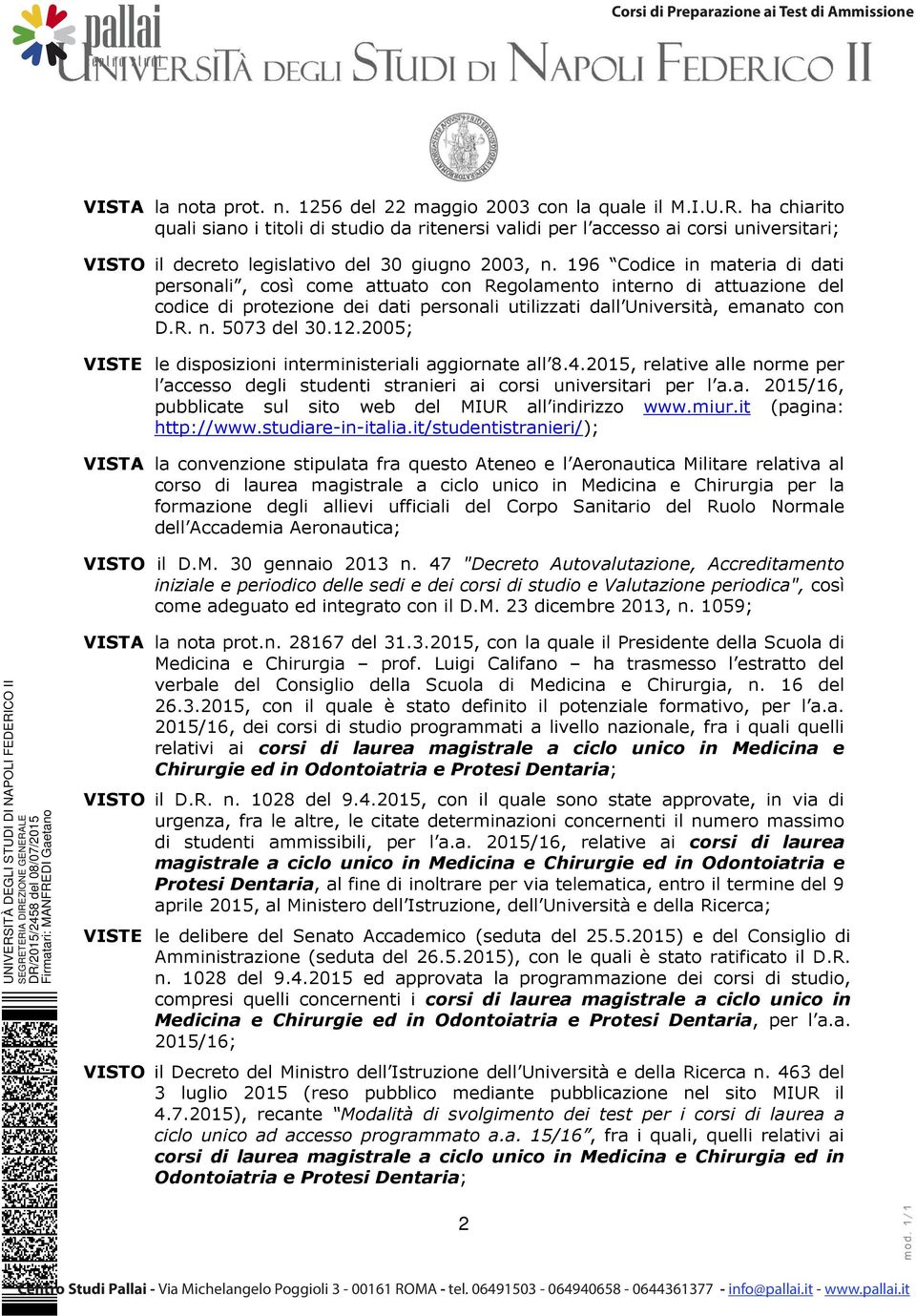 196 Codice in materia di dati personali, così come attuato con Regolamento interno di attuazione del codice di protezione dei dati personali utilizzati dall Università, emanato con D.R. n.