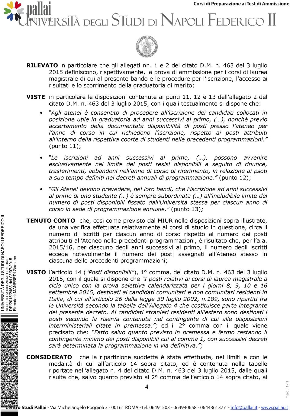 463 del 3 luglio 2015 definiscono, rispettivamente, la prova di ammissione per i corsi di laurea magistrale di cui al presente bando e le procedure per l iscrizione, l accesso ai risultati e lo