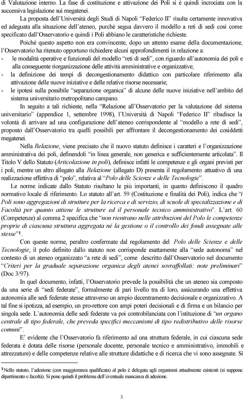 specificato dall Osservatorio e quindi i Poli abbiano le caratteristiche richieste.