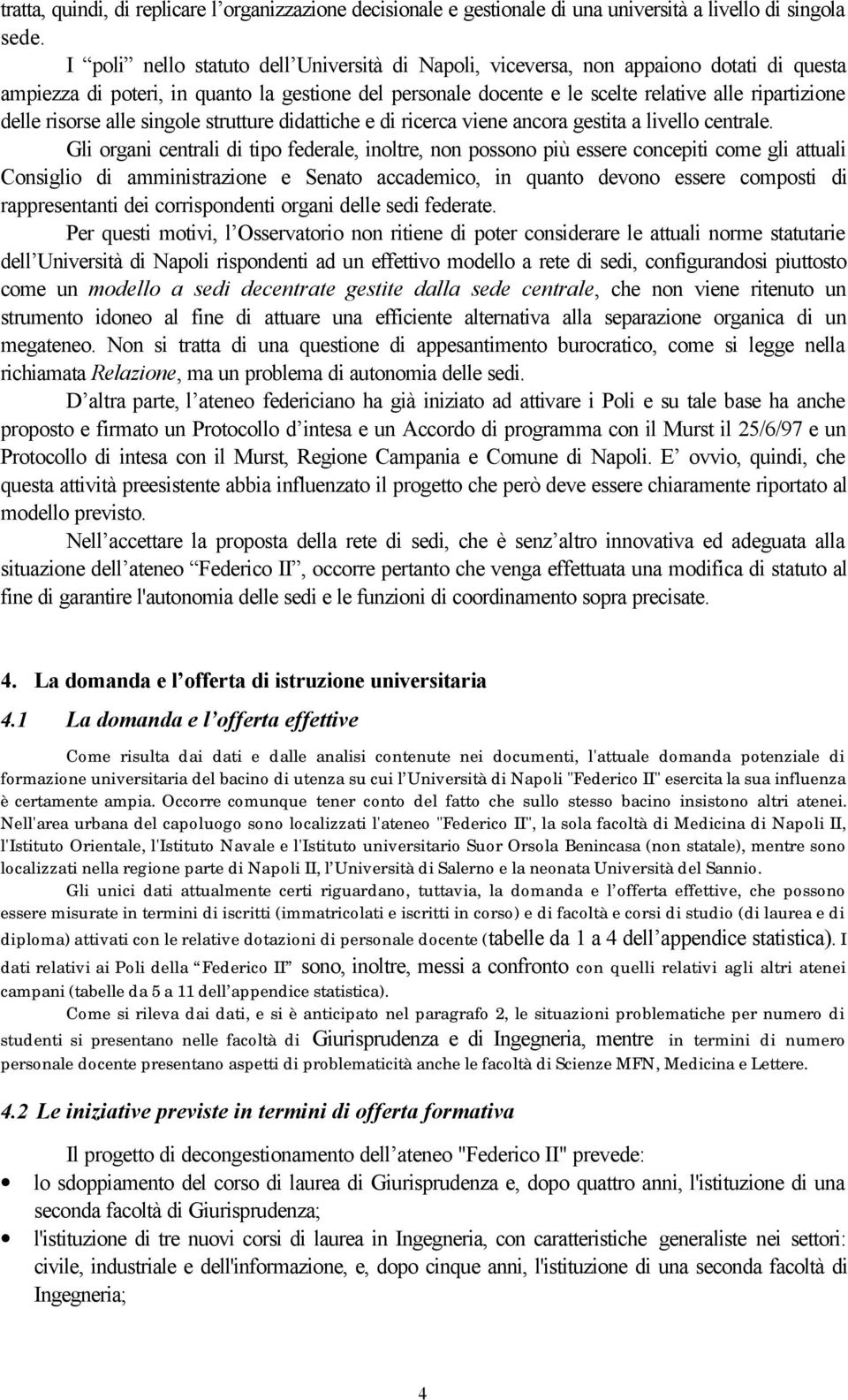 risorse alle singole strutture didattiche e di ricerca viene ancora gestita a livello centrale.