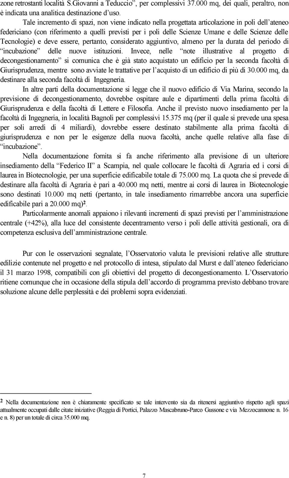 Tecnologie) e deve essere, pertanto, considerato aggiuntivo, almeno per la durata del periodo di incubazione delle nuove istituzioni.