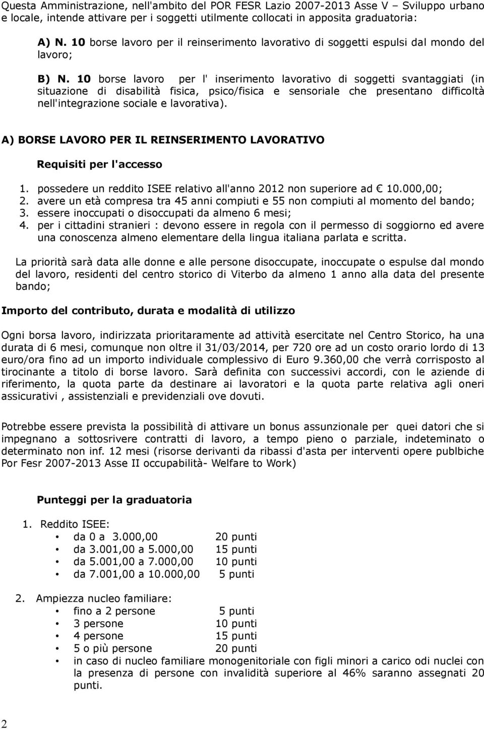 10 borse lavoro per l' inserimento lavorativo di soggetti svantaggiati (in situazione di disabilità fisica, psico/fisica e sensoriale che presentano difficoltà nell'integrazione sociale e lavorativa).