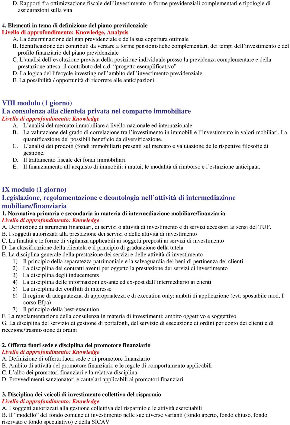 Identificazione dei contributi da versare a forme pensionistiche complementari, dei tempi dell investimento e del profilo finanziario del piano previdenziale C.