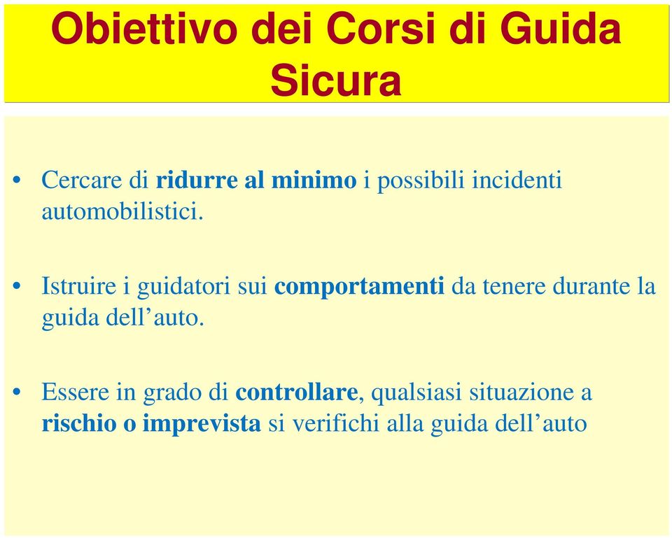 Istruire i guidatori sui comportamenti da tenere durante la guida dell auto.