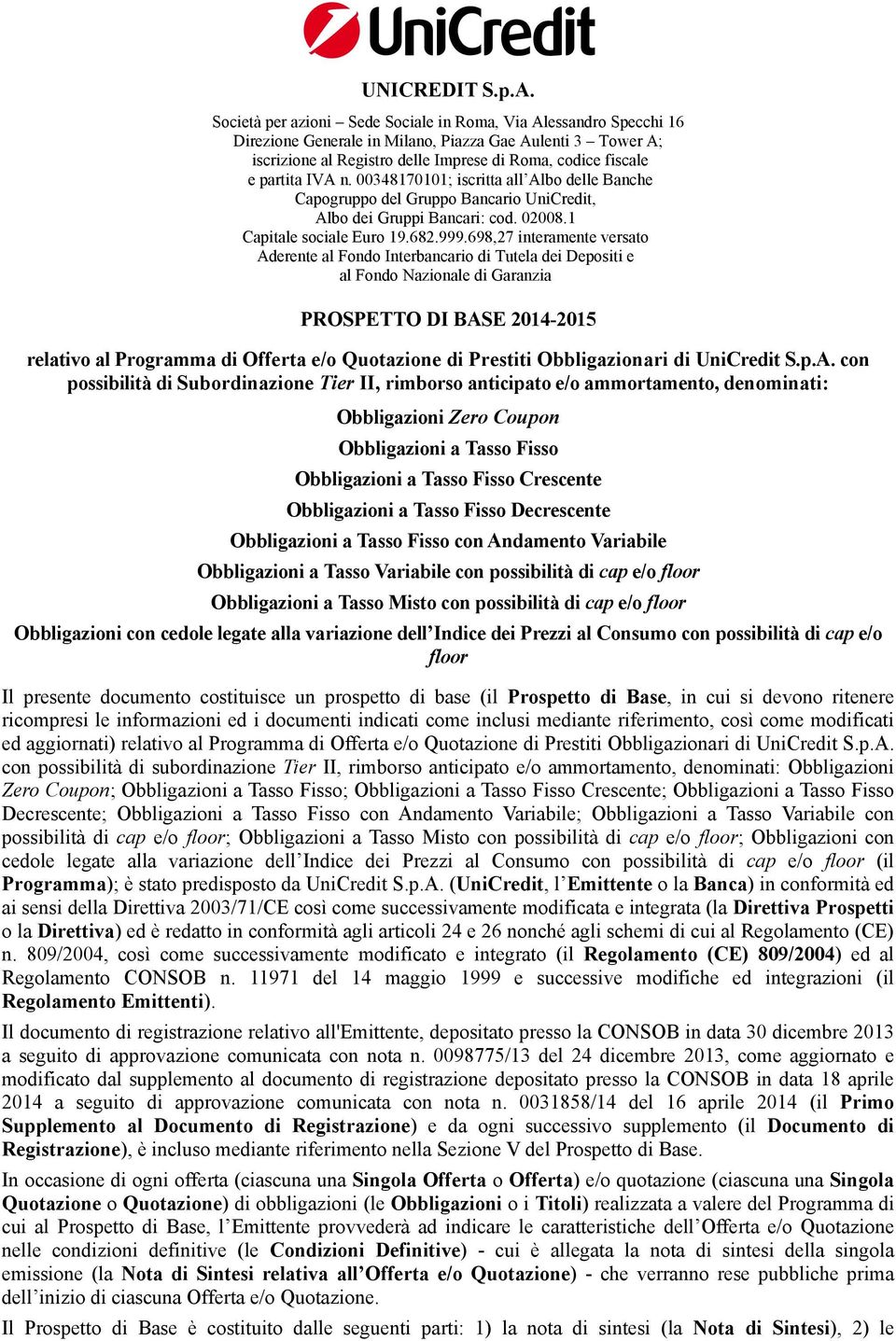 IVA n. 00348170101; iscritta all Albo delle Banche Capogruppo del Gruppo Bancario UniCredit, Albo dei Gruppi Bancari: cod. 02008.1 Capitale sociale Euro 19.682.999.