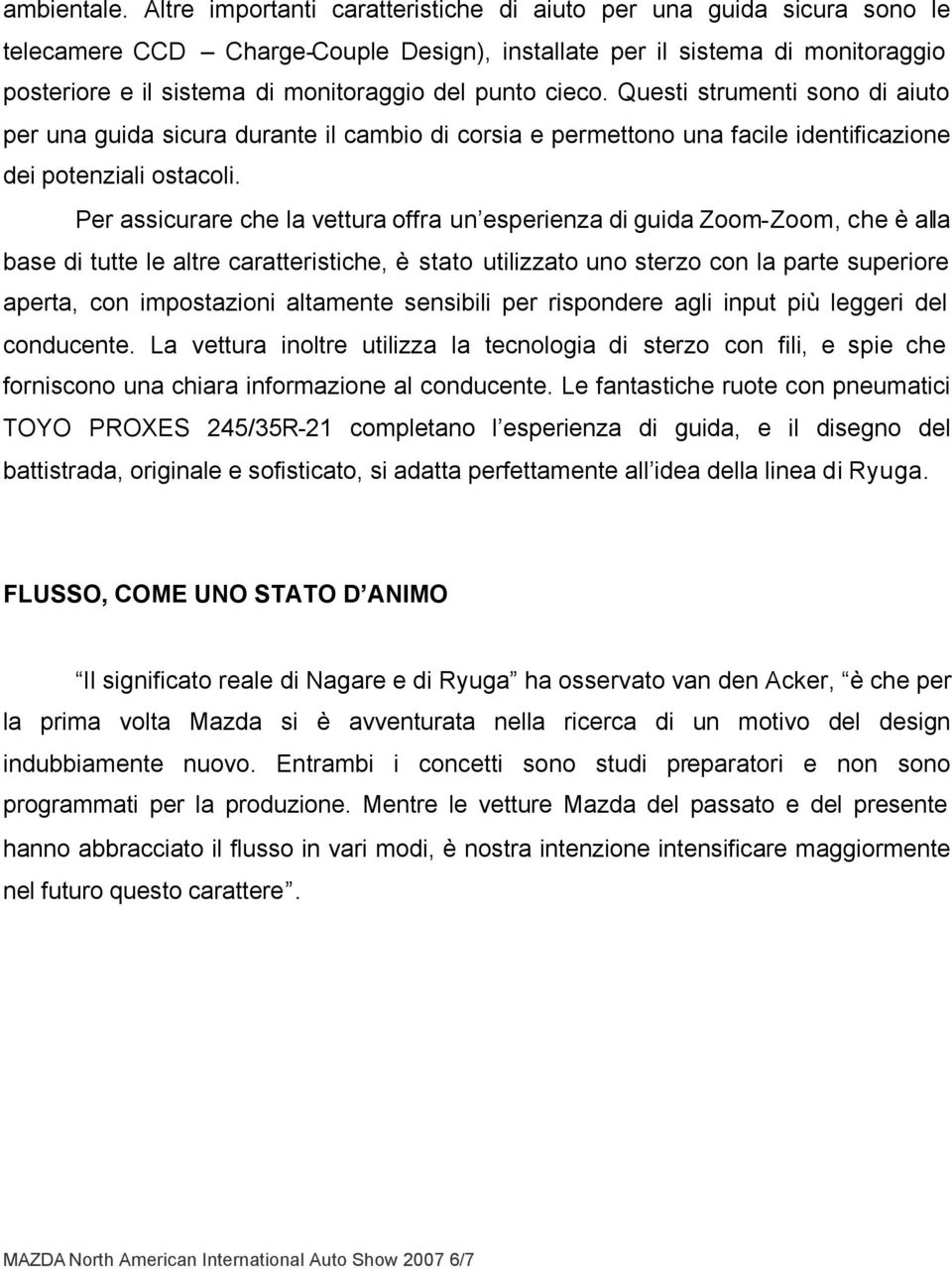 punto cieco. Questi strumenti sono di aiuto per una guida sicura durante il cambio di corsia e permettono una facile identificazione dei potenziali ostacoli.