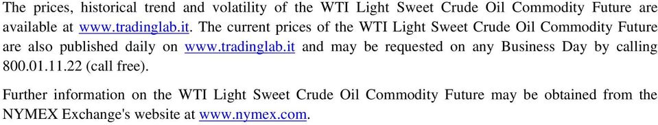 The current prices of the WTI Light Sweet Crude Oil Commodity Future are also published daily on www.tradinglab.