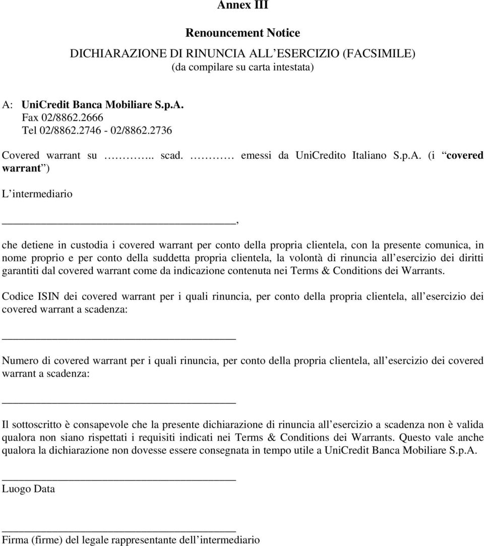 (i covered warrant ) L intermediario, che detiene in custodia i covered warrant per conto della propria clientela, con la presente comunica, in nome proprio e per conto della suddetta propria