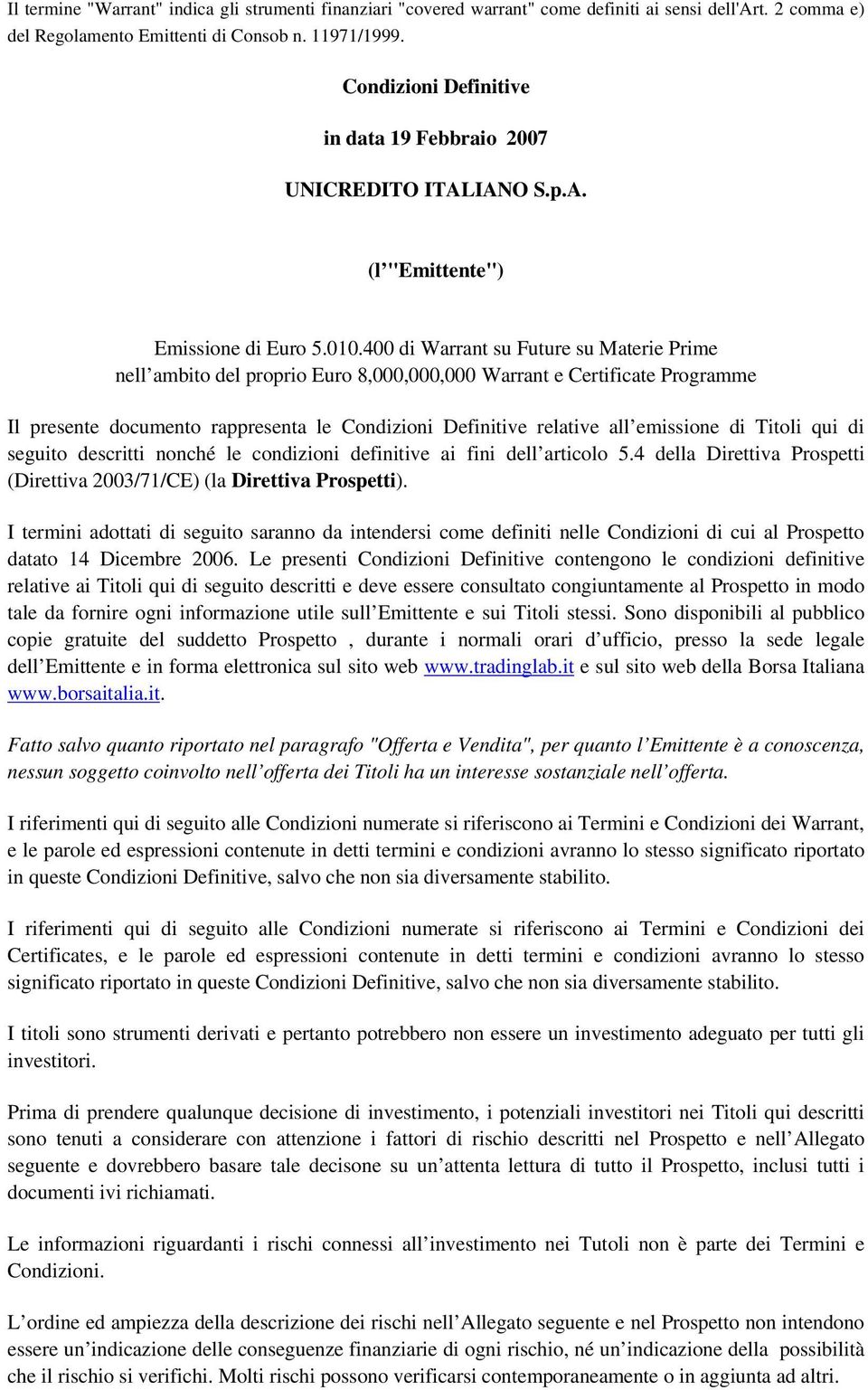 400 di Warrant su Future su Materie Prime nell ambito del proprio Euro 8,000,000,000 Warrant e Certificate Programme Il presente documento rappresenta le Condizioni Definitive relative all emissione