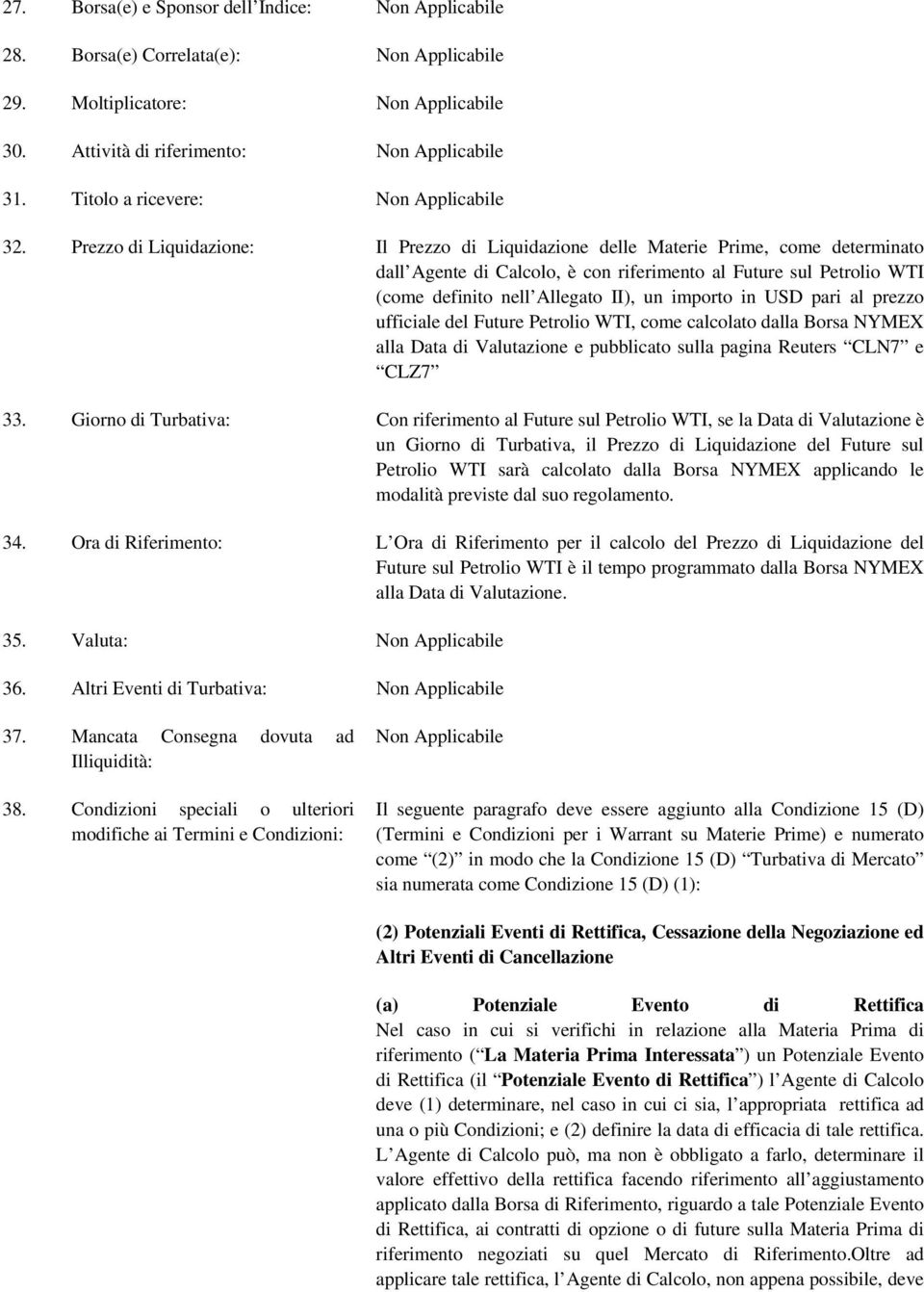 Prezzo di Liquidazione: Il Prezzo di Liquidazione delle Materie Prime, come determinato dall Agente di Calcolo, è con riferimento al Future sul Petrolio WTI (come definito nell Allegato II), un