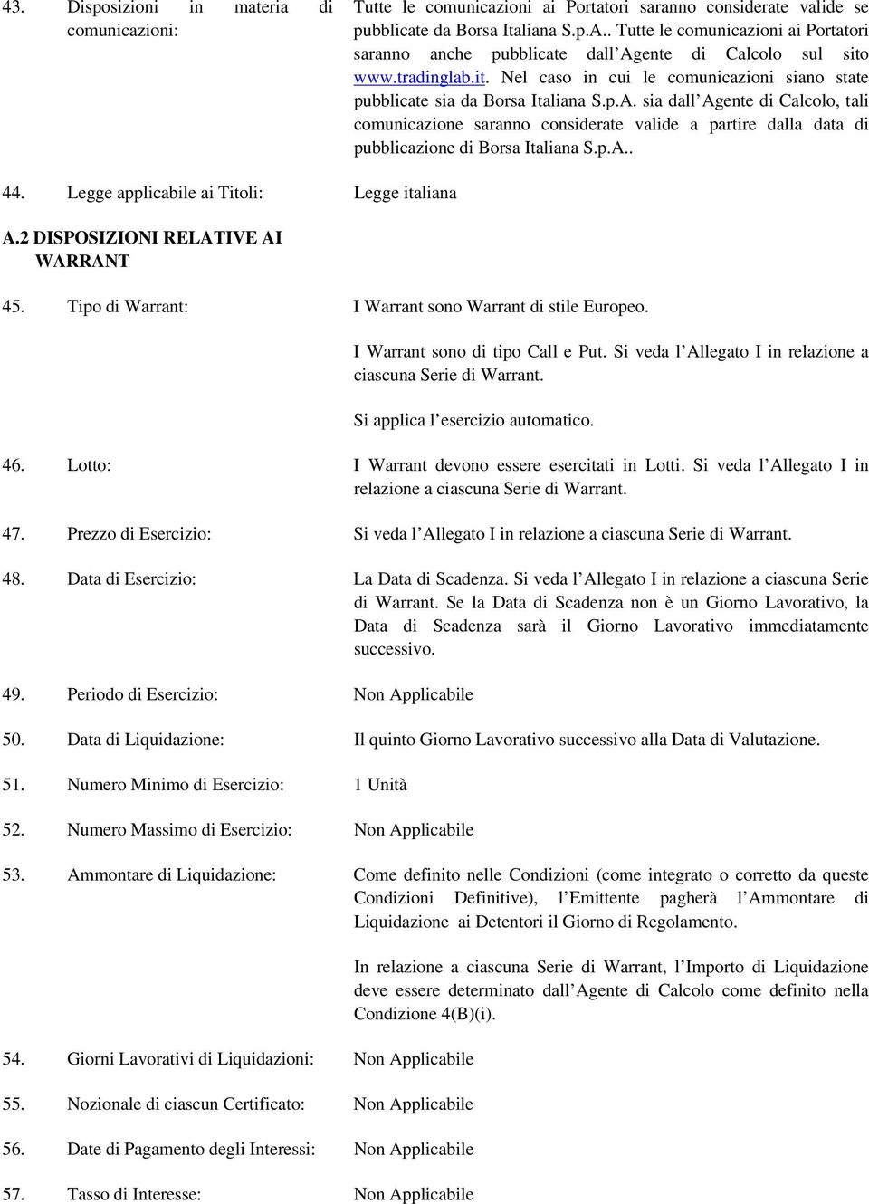 ente di Calcolo sul sito www.tradinglab.it. Nel caso in cui le comunicazioni siano state pubblicate sia da Borsa Italiana S.p.A.