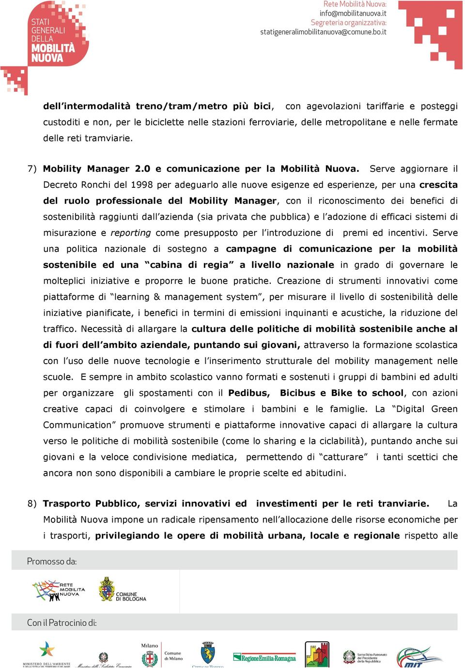 Serve aggiornare il Decreto Ronchi del 1998 per adeguarlo alle nuove esigenze ed esperienze, per una crescita del ruolo professionale del Mobility Manager, con il riconoscimento dei benefici di