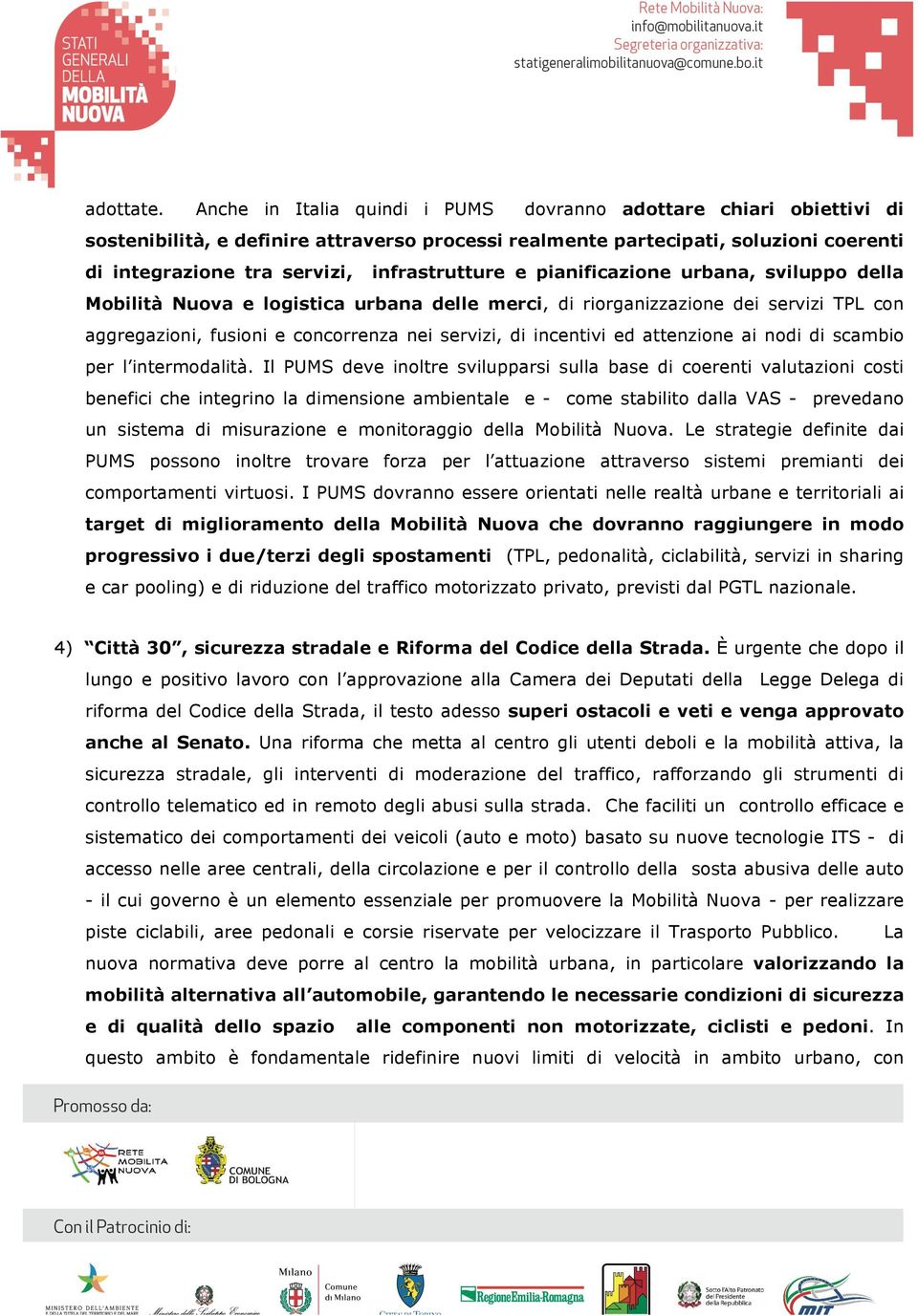 e pianificazione urbana, sviluppo della Mobilità Nuova e logistica urbana delle merci, di riorganizzazione dei servizi TPL con aggregazioni, fusioni e concorrenza nei servizi, di incentivi ed