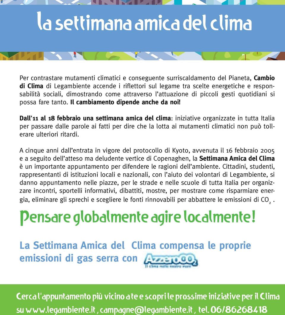 Dall 11 al 18 febbraio una settimana amica del clima: iniziative organizzate in tutta Italia per passare dalle parole ai fatti per dire che la lotta ai mutamenti climatici non può tollerare ulteriori