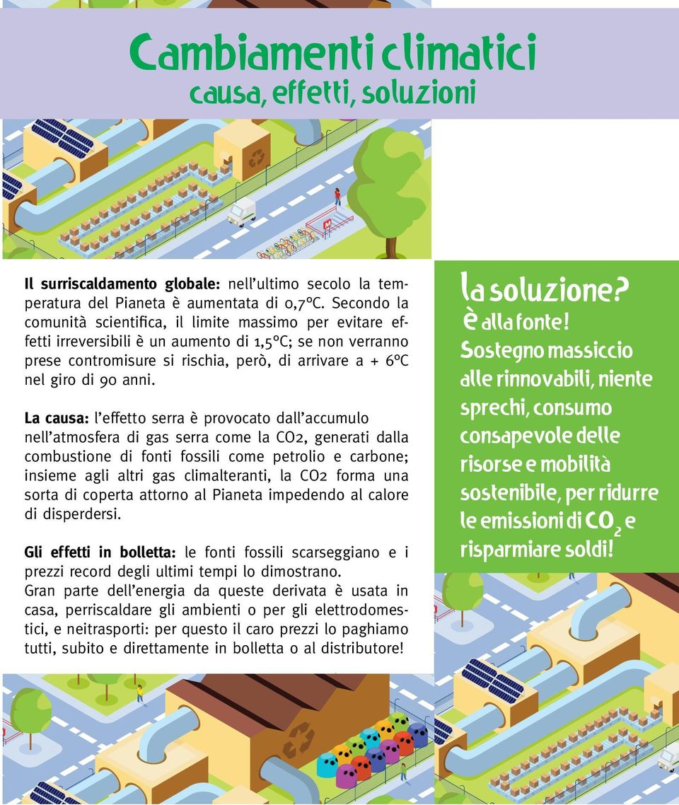 anni. La causa: l effetto serra è provocato dall accumulo nell atmosfera di gas serra come la CO2, generati dalla combustione di fonti fossili come petrolio e carbone; insieme agli altri gas