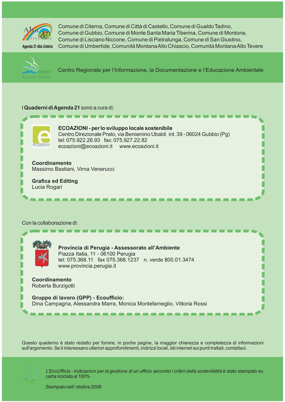 Ambientale I Quaderni di Agenda 21 sono a cura di: ECOAZIONI - per lo sviluppo locale sostenibile Centro Direzionale Prato, via Beniamino Ubaldi int 39-06024 Gubbio (Pg) tel: 0759222693 fax: