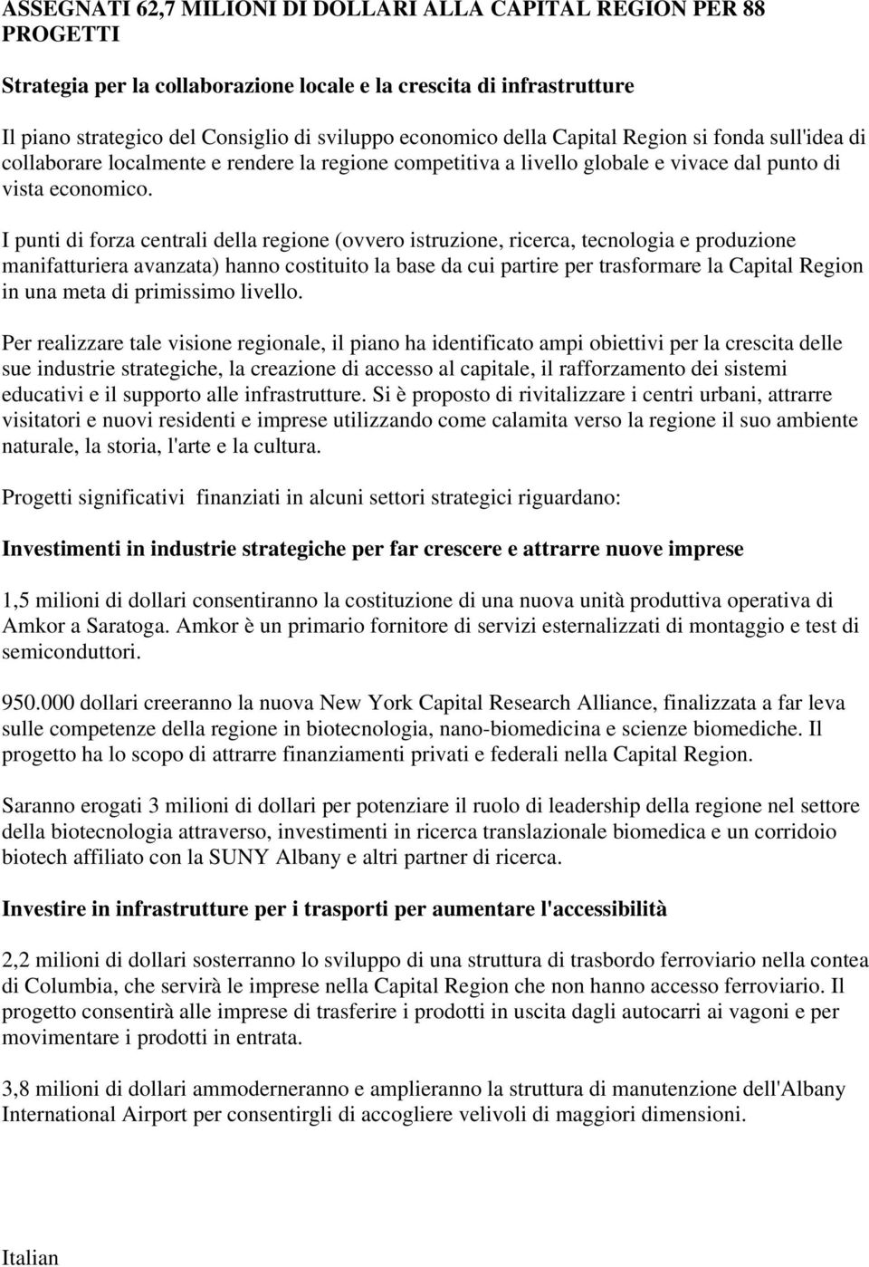 I punti di forza centrali della regione (ovvero istruzione, ricerca, tecnologia e produzione manifatturiera avanzata) hanno costituito la base da cui partire per trasformare la Capital Region in una