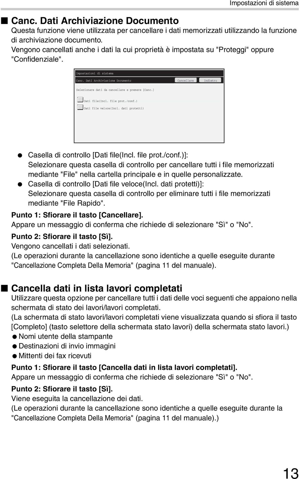 Dati Archiviazione Documento Cancellare Indietro Selezionare dati da cancellare e premere [Canc.] Dati file(incl. file prot./conf.) Dati file veloce(incl.