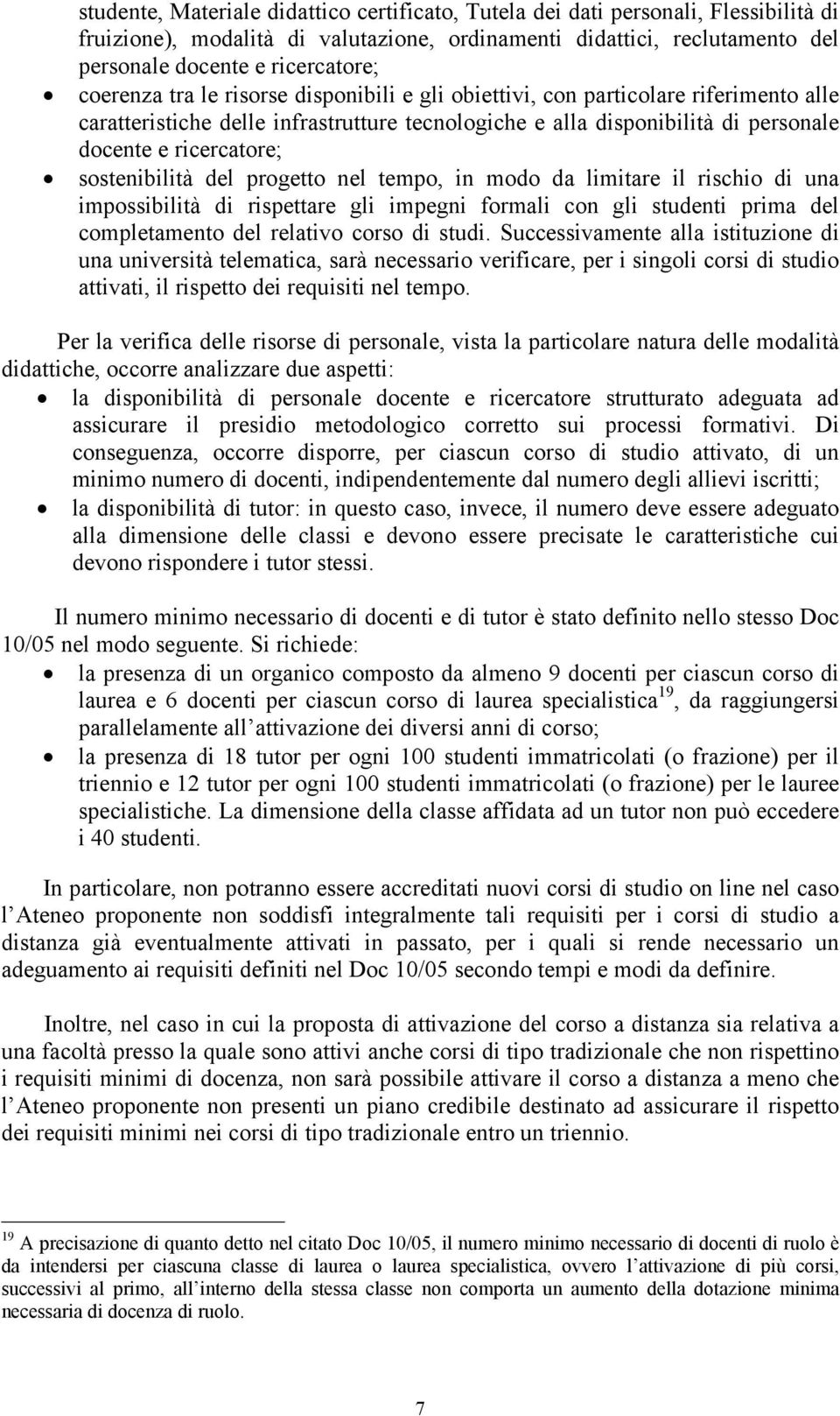 sostenibilità del progetto nel tempo, in modo da limitare il rischio di una impossibilità di rispettare gli impegni formali con gli studenti prima del completamento del relativo corso di studi.