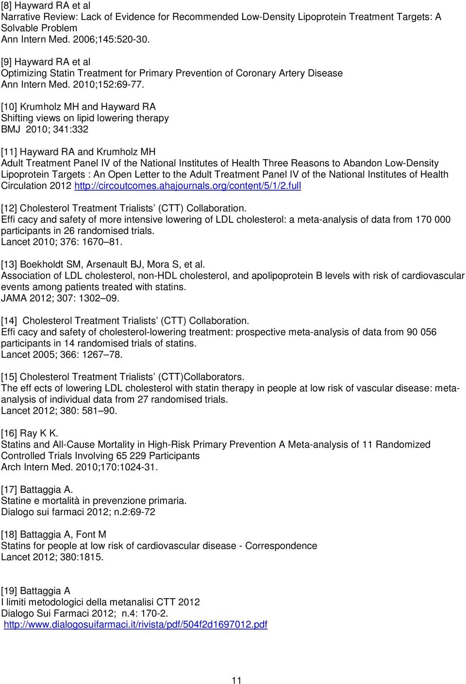 [10] Krumholz MH and Hayward RA Shifting views on lipid lowering therapy BMJ 2010; 341:332 [11] Hayward RA and Krumholz MH Adult Treatment Panel IV of the National Institutes of Health Three Reasons