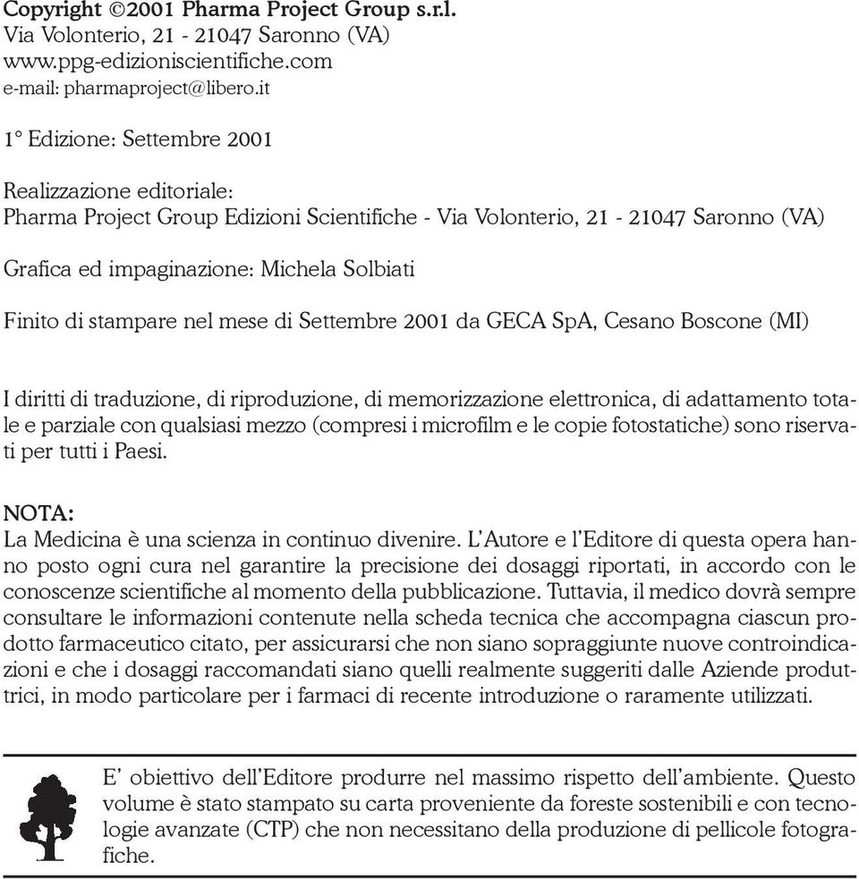 stampare nel mese di Settembre 2001 da GECA SpA, Cesano Boscone (MI) I diritti di traduzione, di riproduzione, di memorizzazione elettronica, di adattamento totale e parziale con qualsiasi mezzo