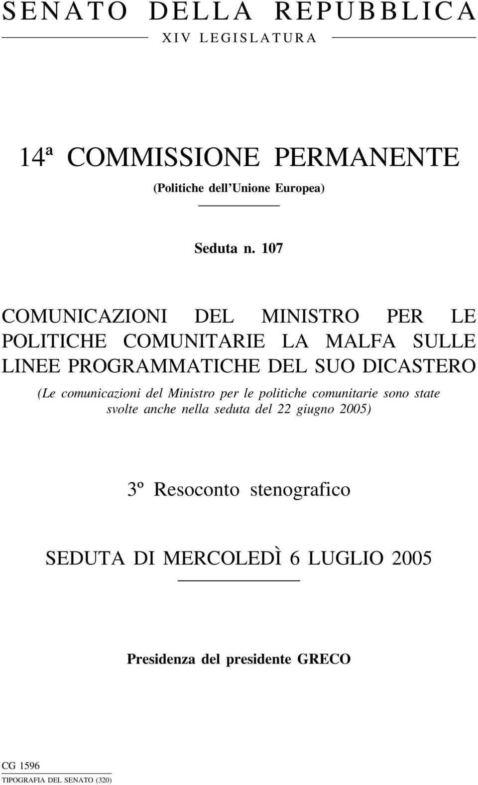 (Le comunicazioni del Ministro per le politiche comunitarie sono state svolte anche nella seduta del 22 giugno 2005)