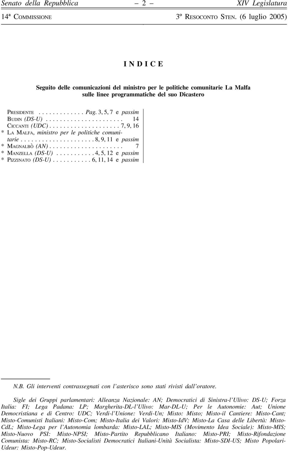 .. 6, 11, 14 e passim N.B. Gli interventi contrassegnati con l asterisco sono stati rivisti dall oratore.