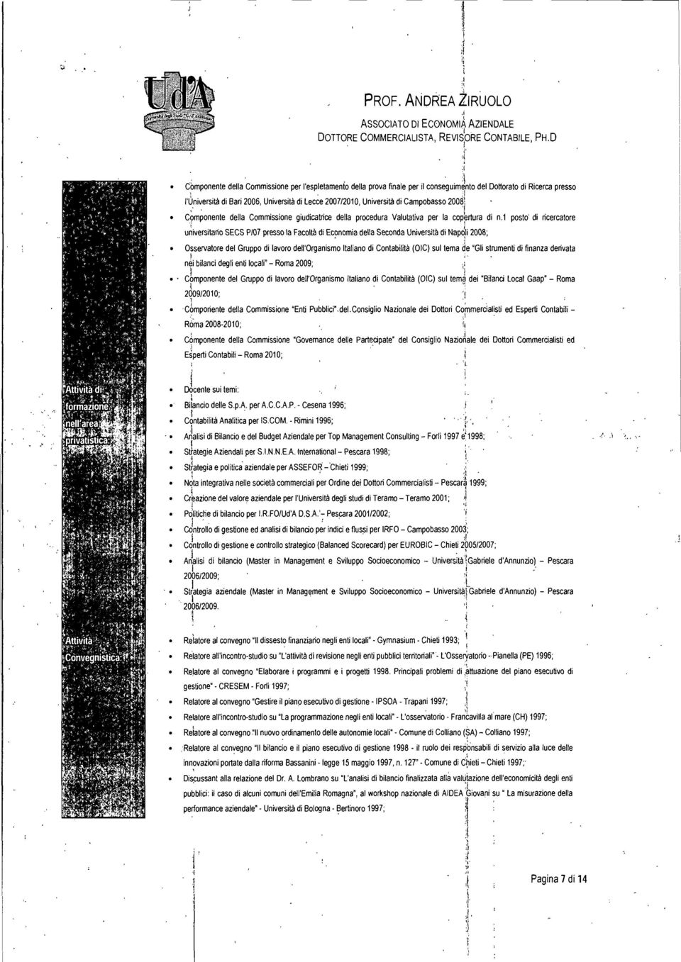 2008~ c~mponente u~verstaro SECS P/07 presso la Facoltà d EC9noma della Seconda Unverstà d Nap~1 2008; della Commssone gudcatrce della procedura Valutatva per la copkrtura d n.