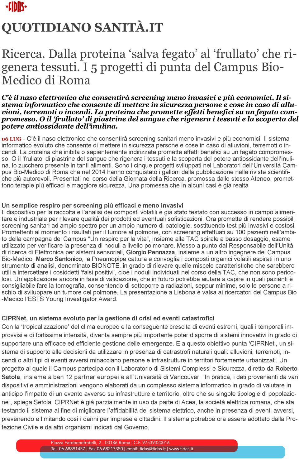 Il sistema informatico che consente di mettere in sicurezza persone e cose in caso di alluvioni, terremoti o incendi. La proteina che promette effetti benefici su un fegato compromesso.