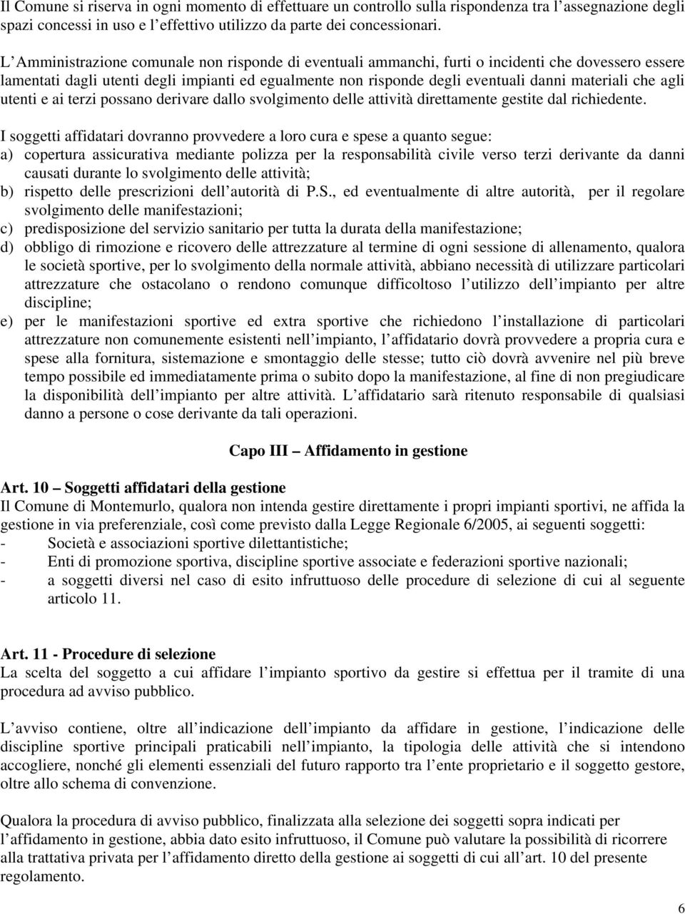 che agli utenti e ai terzi possano derivare dallo svolgimento delle attività direttamente gestite dal richiedente.