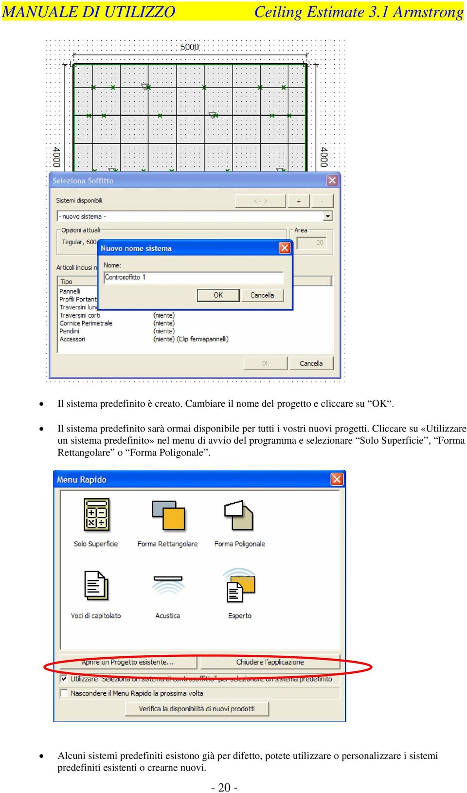 Cliccare su «Utilizzare un sistema predefinito» nel menu di avvio del programma e selezionare Solo Superficie,