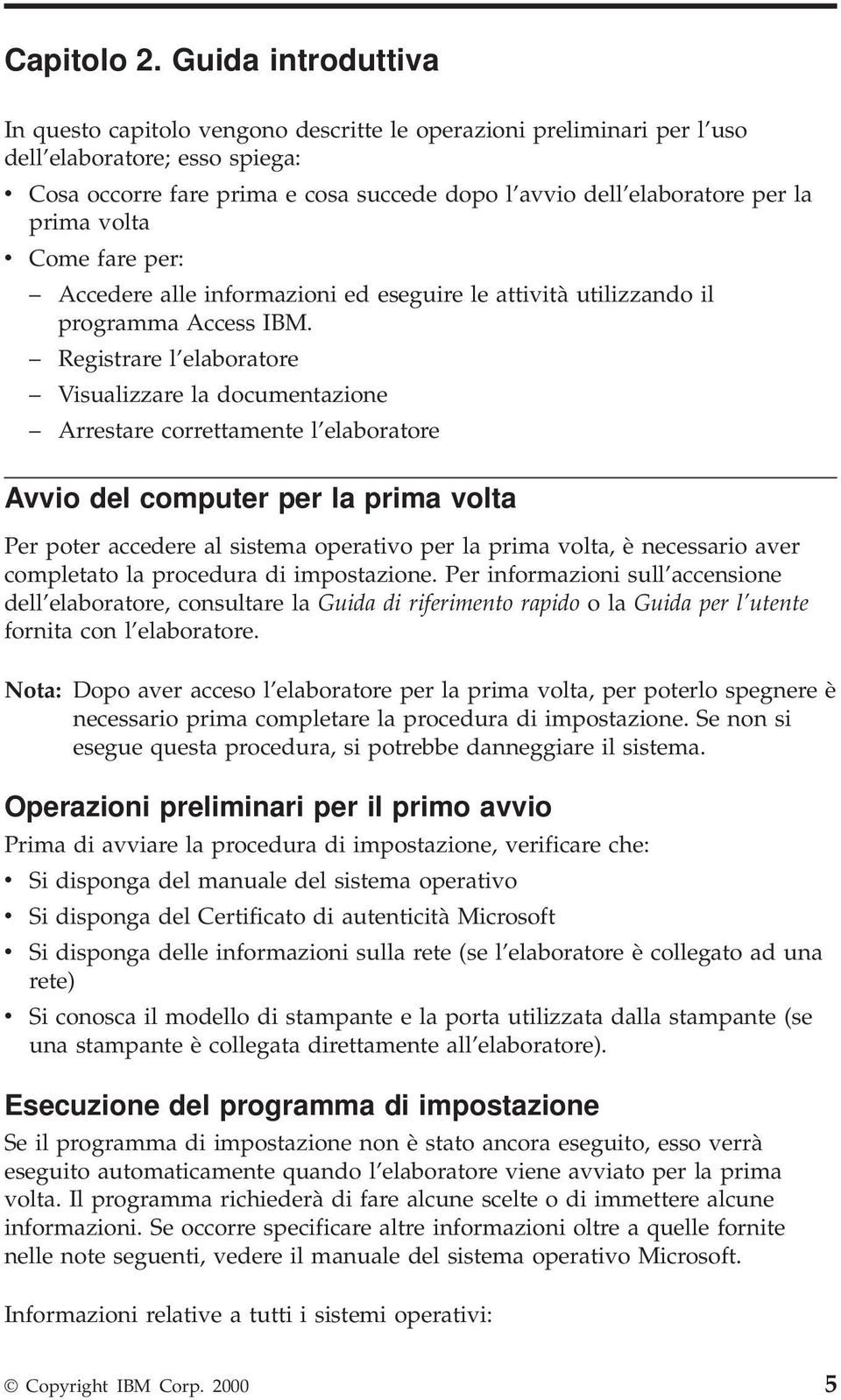 la prima volta v Come fare per: Accedere alle informazioni ed eseguire le attività utilizzando il programma Access IBM.