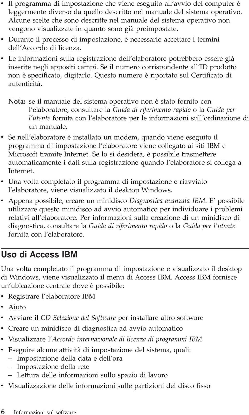 v Durante il processo di impostazione, è necessario accettare i termini dell Accordo di licenza.