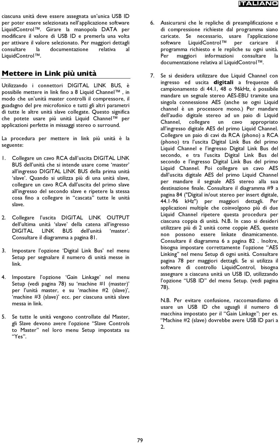 Mettere in Link più unità Utilizzando i connettori DIGITAL LINK BUS, è possibile mettere in link fino a 8 Liquid Channel, in modo che un unità master controlli il compressore, il guadagno del pre