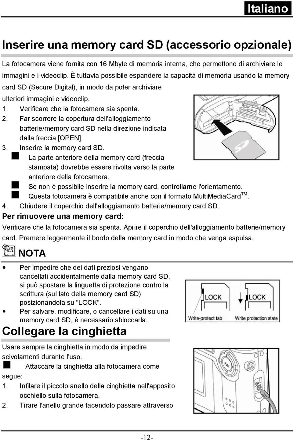 2. Far scorrere la copertura dell'alloggiamento batterie/memory card SD nella direzione indicata dalla freccia [OPEN]. 3. Inserire la memory card SD.